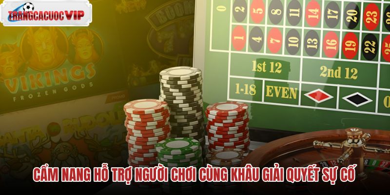 cam-nang-ho-tro-nguoi-choi-cung-khau-giai-quyet-su-co cam-nang-ho-tro-nguoi-choi-cung-khau-giai-quyet-su-co