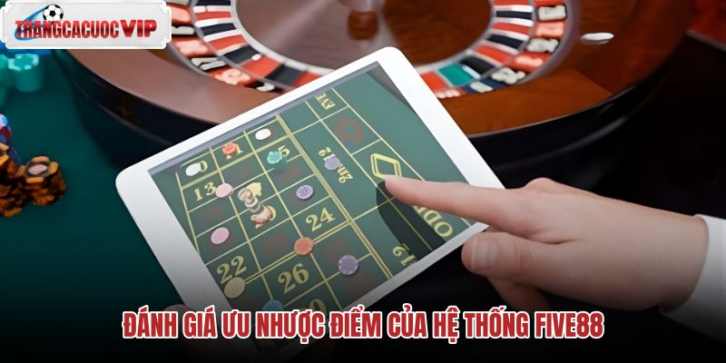 danh-gia-uu-nhuoc-diem-cua-he-thong-five88 danh-gia-uu-nhuoc-diem-cua-he-thong-five88